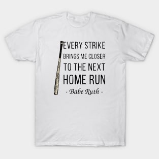 Every Strike Brings Me Closer to Home Run Babe Ruth 1 T-Shirt